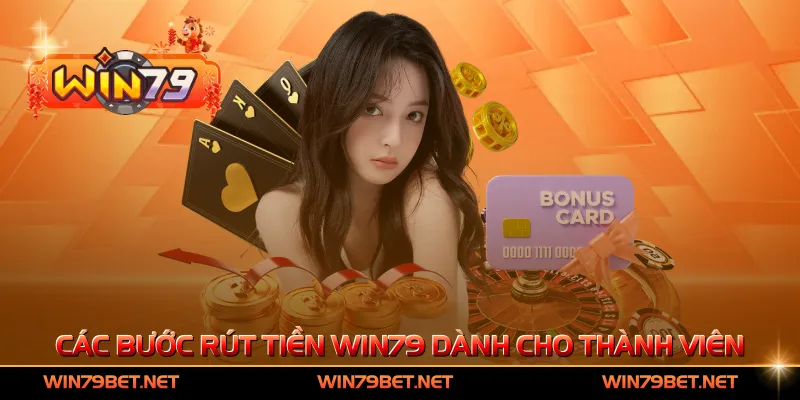 Các bước rút tiền Win79 dành cho thành viên