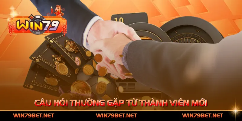 Câu hỏi thường gặp từ thành viên mới