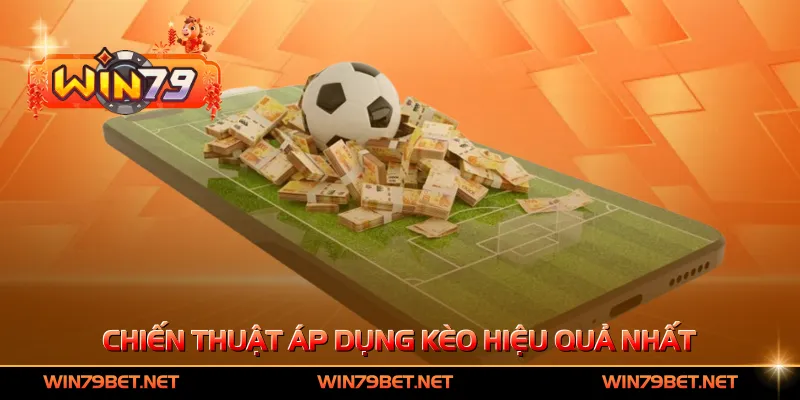 Chiến thuật áp dụng kèo hiệu quả nhất