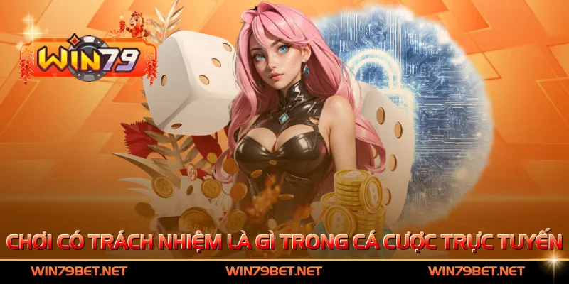 Chơi có trách nhiệm là gì trong hoạt động cá cược trực tuyến