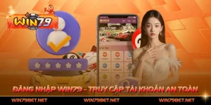 Đăng Nhập Win79 - Truy Cập Tài Khoản An Toàn, Bảo Mật