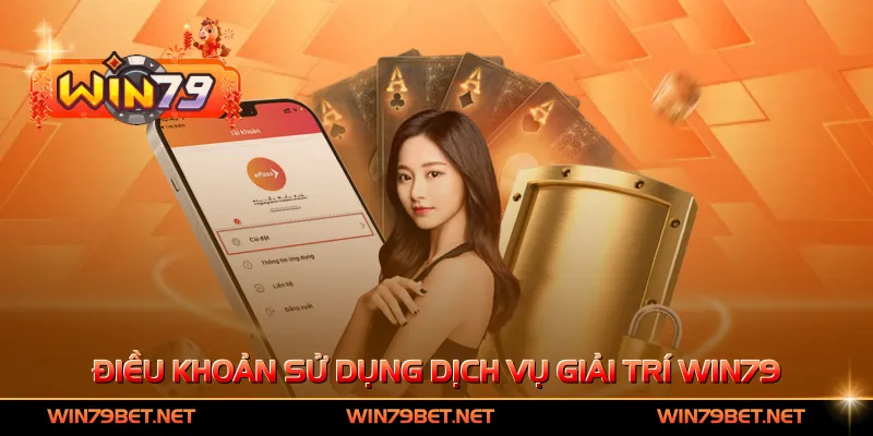 Điều khoản sử dụng dịch vụ giải trí Win79