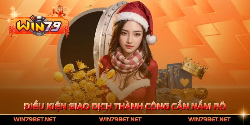 Điều kiện giao dịch thành công cần nắm rõ