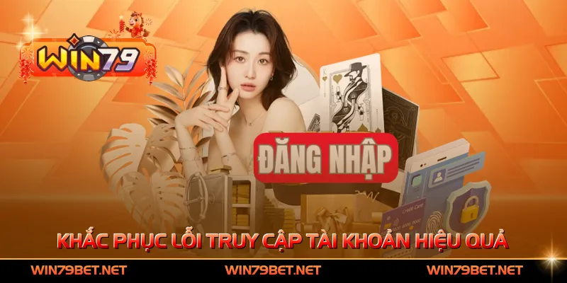 Khắc phục lỗi truy cập tài khoản hiệu quả