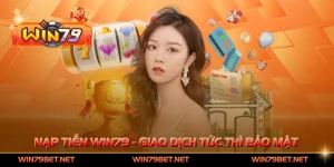 Nạp Tiền Win79 - Giao Dịch Tức Thì, Bảo Mật Tuyệt Đối