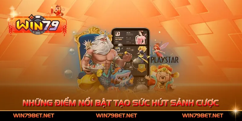 Những điểm nổi bật tạo sức hút sảnh cược