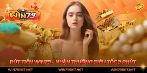 Rút Tiền Win79 - Nhận Thưởng Siêu Tốc Chỉ Trong 3 Phút