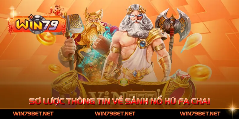 Sơ lược thông tin về sảnh nổ hũ Fa Chai