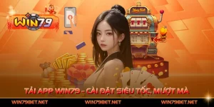 Tải App Win79 - Cài Đặt Siêu Tốc, Chơi Game Mượt Mà