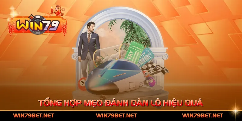 Tổng hợp mẹo đánh dàn lô hiệu quả cho thành viên