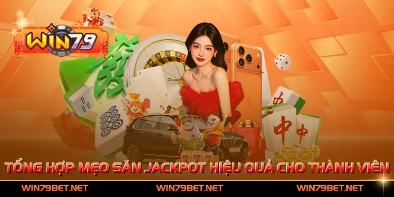 Tổng hợp mẹo săn Jackpot hiệu quả cho thành viên